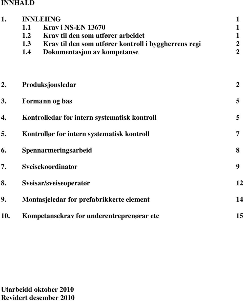 Kontrolledar for intern systematisk kontroll 5 5. Kontrollør for intern systematisk kontroll 7 6. Spennarmeringsarbeid 8 7.