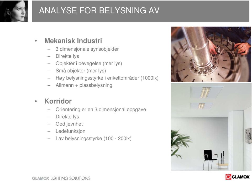 enkeltområder (1000lx) Allmenn + plassbelysning Korridor Orientering er en 3