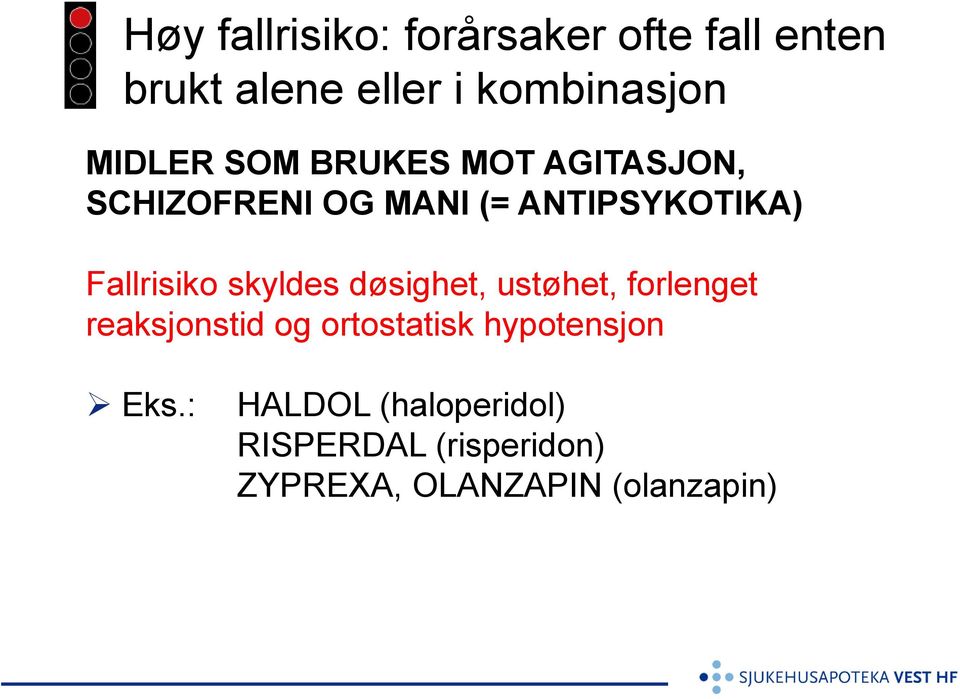 Fallrisiko skyldes døsighet, ustøhet, forlenget reaksjonstid og ortostatisk