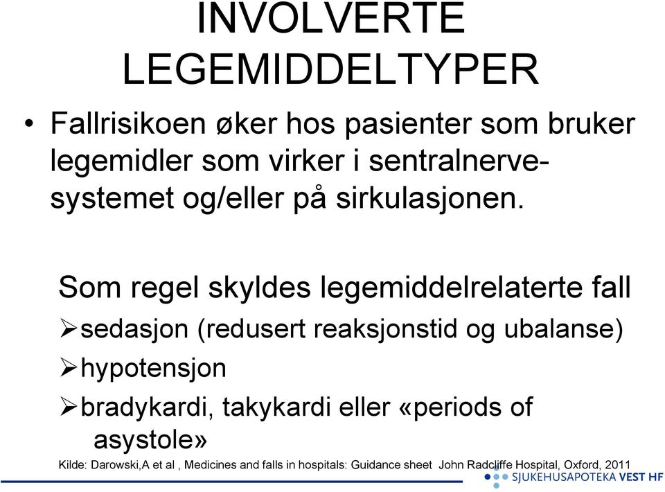 Som regel skyldes legemiddelrelaterte fall sedasjon (redusert reaksjonstid og ubalanse) hypotensjon