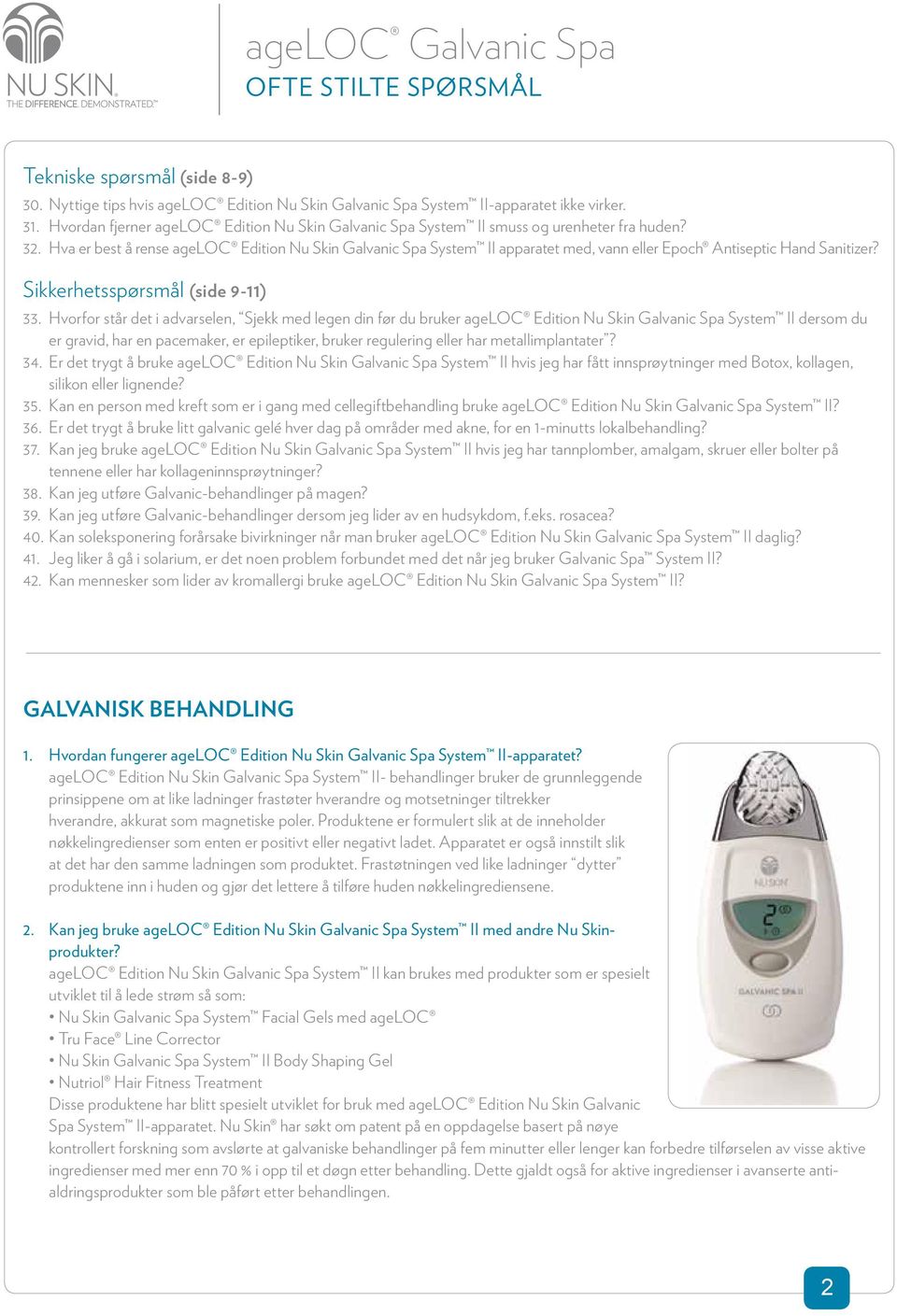 Hva er best å rense ageloc Edition Nu Skin Galvanic Spa System II apparatet med, vann eller Epoch Antiseptic Hand Sanitizer? Sikkerhetsspørsmål (side 9-11) 33.