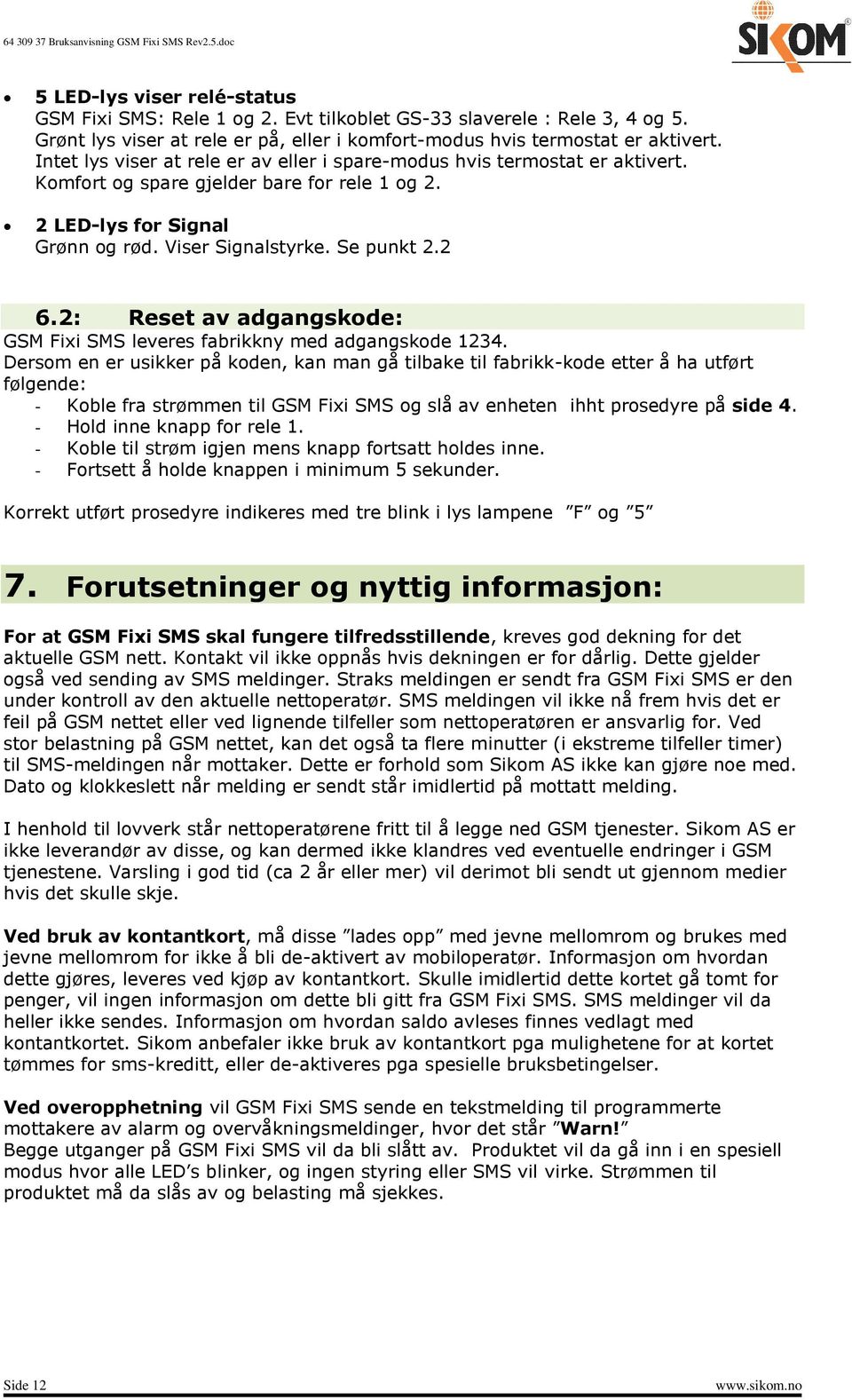 2: Reset av adgangskode: GSM Fixi SMS leveres fabrikkny med adgangskode 1234.