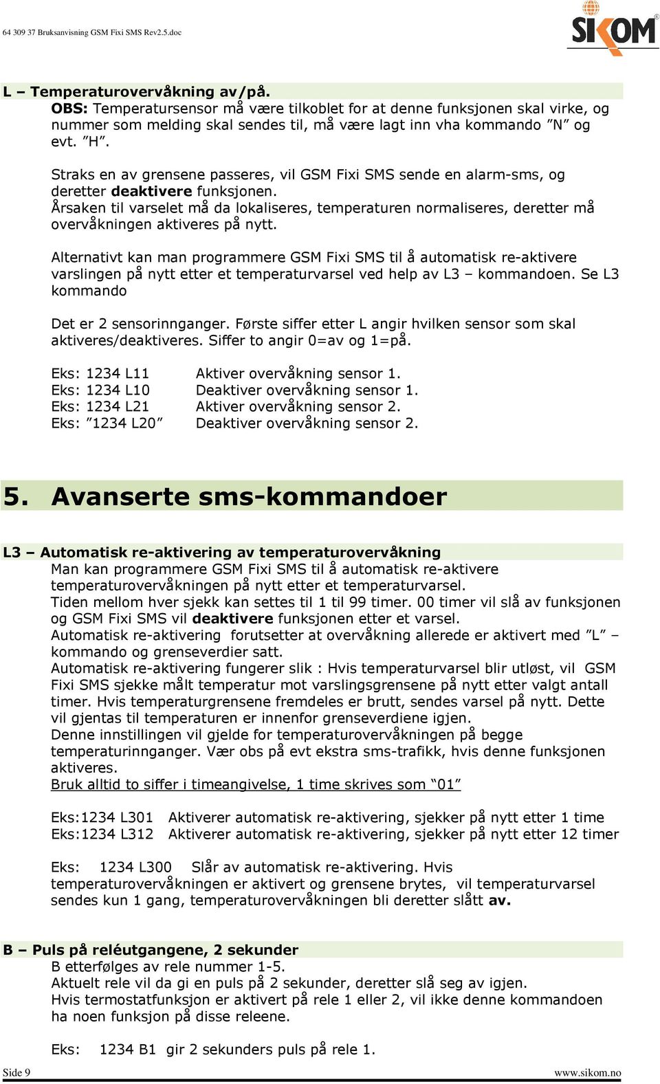 Årsaken til varselet må da lokaliseres, temperaturen normaliseres, deretter må overvåkningen aktiveres på nytt.