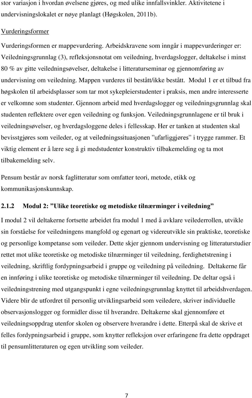 litteraturseminar og gjennomføring av undervisning om veiledning. Mappen vurderes til bestått/ikke bestått.