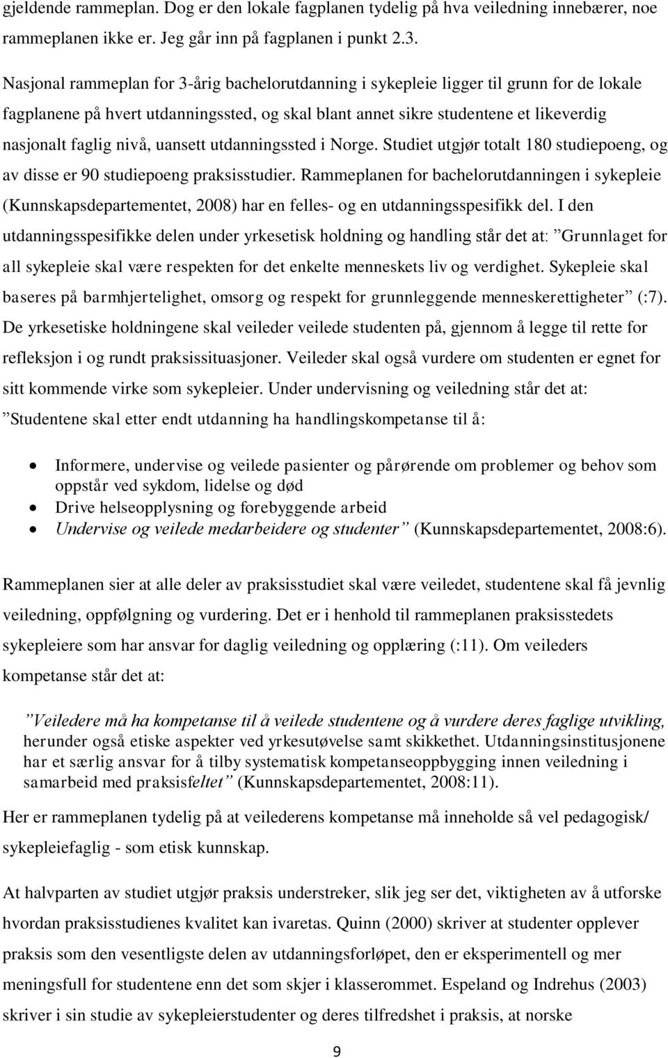 nivå, uansett utdanningssted i Norge. Studiet utgjør totalt 180 studiepoeng, og av disse er 90 studiepoeng praksisstudier.