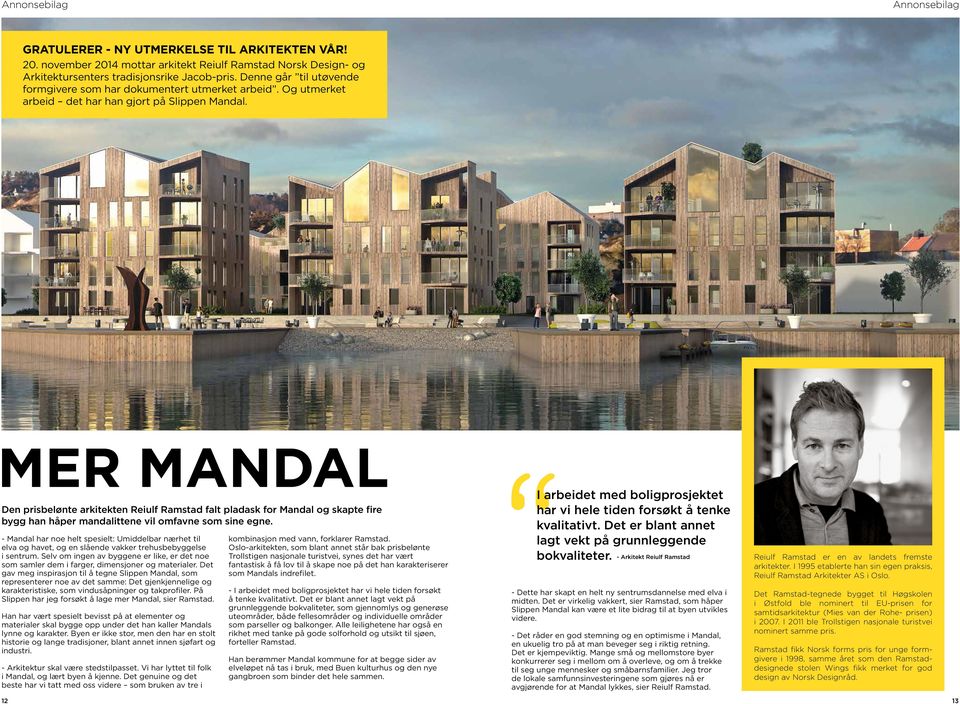 Den prisbelønte arkitekten Reiulf Ramstad falt pladask for Mandal og skapte fire bygg han håper mandalittene vil omfavne som sine egne.