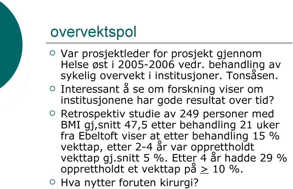 Interessant å se om forskning viser om institusjonene har gode resultat over tid?