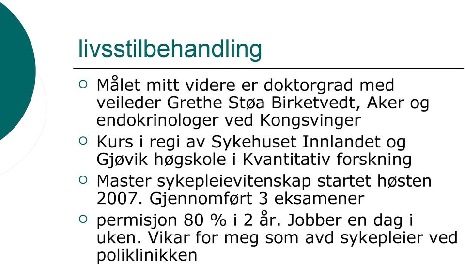 Kvantitativ forskning Master sykepleievitenskap startet høsten 2007.