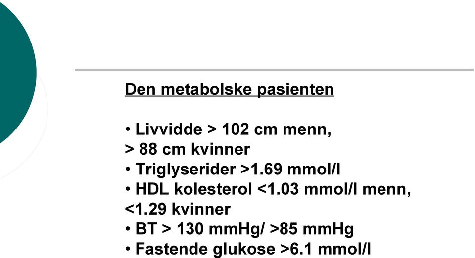 69 mmol/l HDL kolesterol <1.03 mmol/l menn, <1.