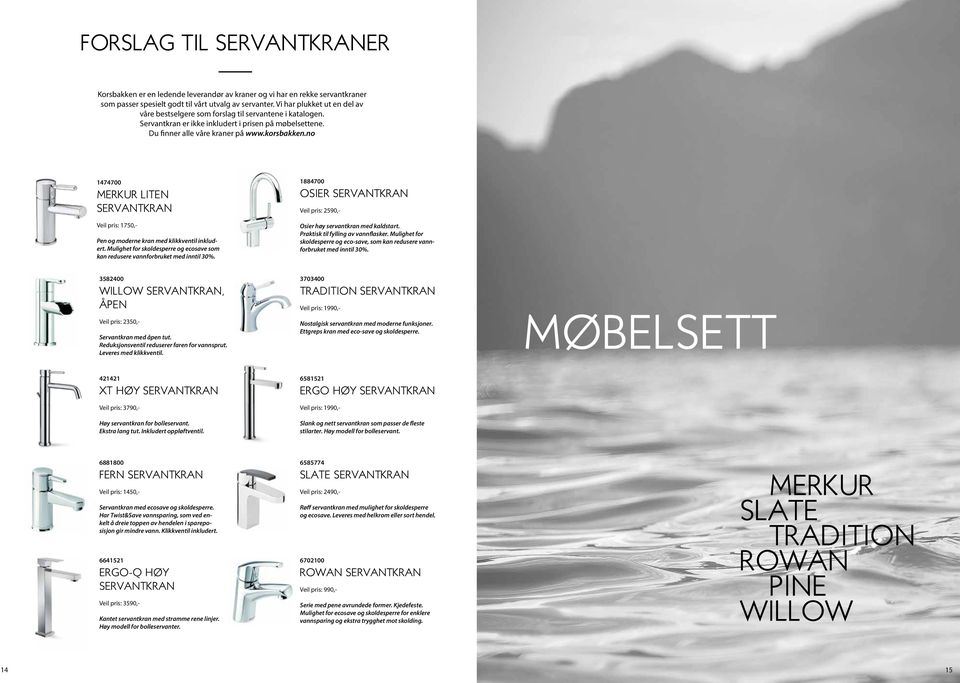 no 1474700 Merkur liten servantkran Veil pris: 1750,- Pen og moderne kran med klikkventil inkludert. Mulighet for skoldesperre og ecosave som kan redusere vannforbruket med inntil 30%.