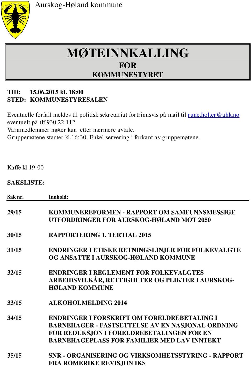 Innhold: 29/15 KOMMUNEREFORMEN - RAPPORT OM SAMFUNNSMESSIGE UTFORDRINGER FOR AURSKOG-HØLAND MOT 2050 30/15 RAPPORTERING 1.