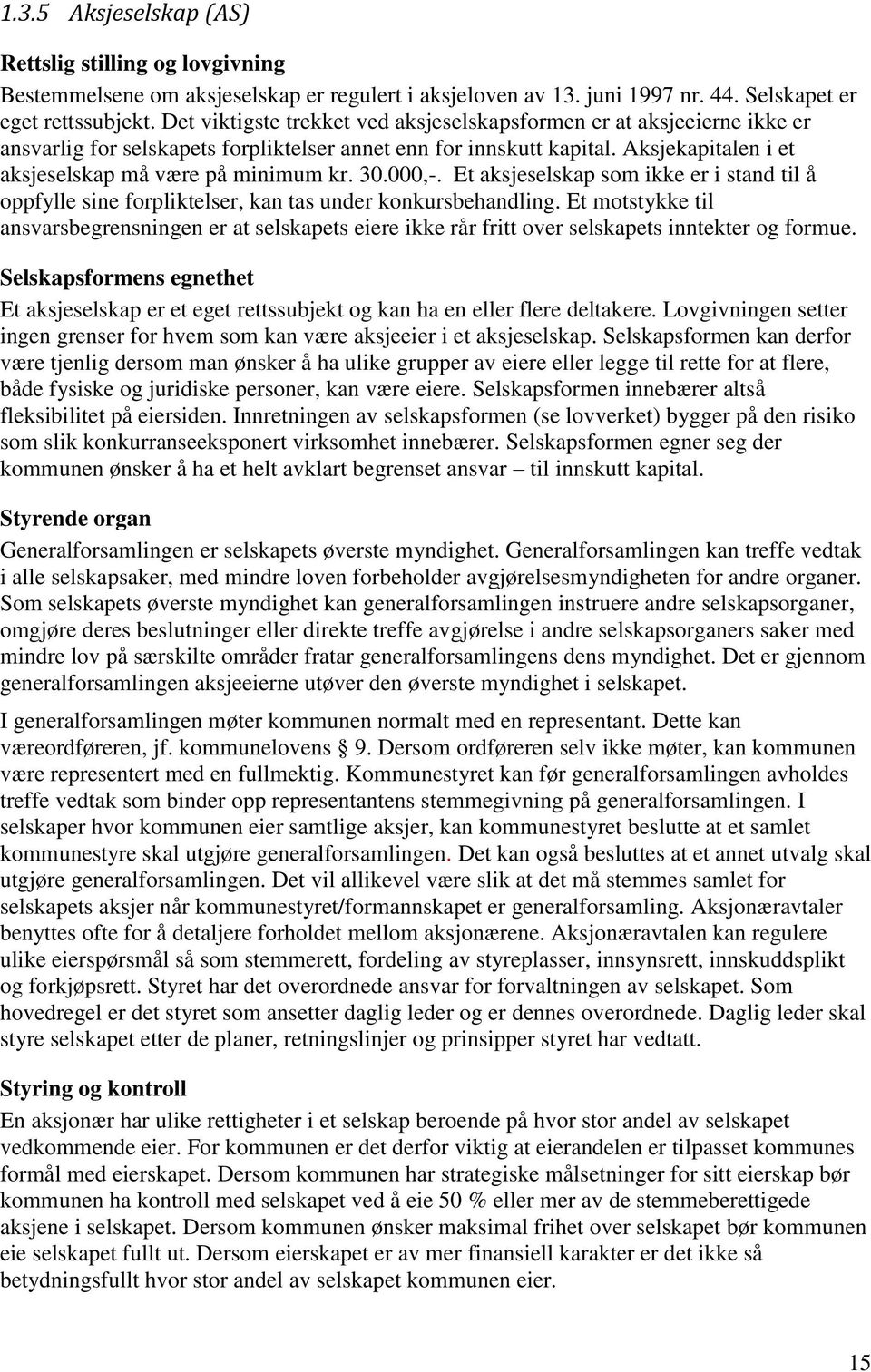 30.000,-. Et aksjeselskap som ikke er i stand til å oppfylle sine forpliktelser, kan tas under konkursbehandling.