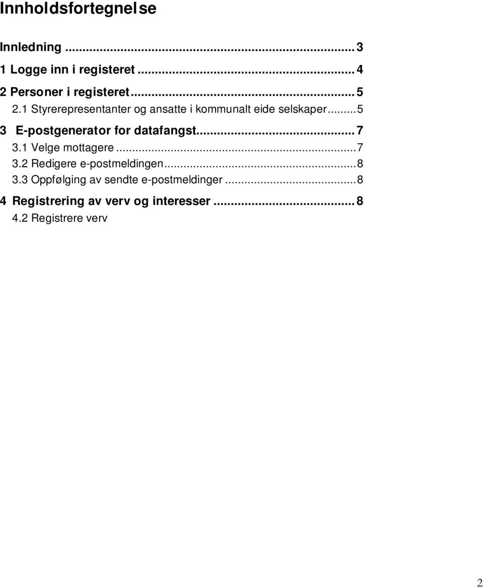 ..8 3.3 Oppfølging av sendte e-postmeldinger...8 4 Registrering av verv og interesser... 8 4.