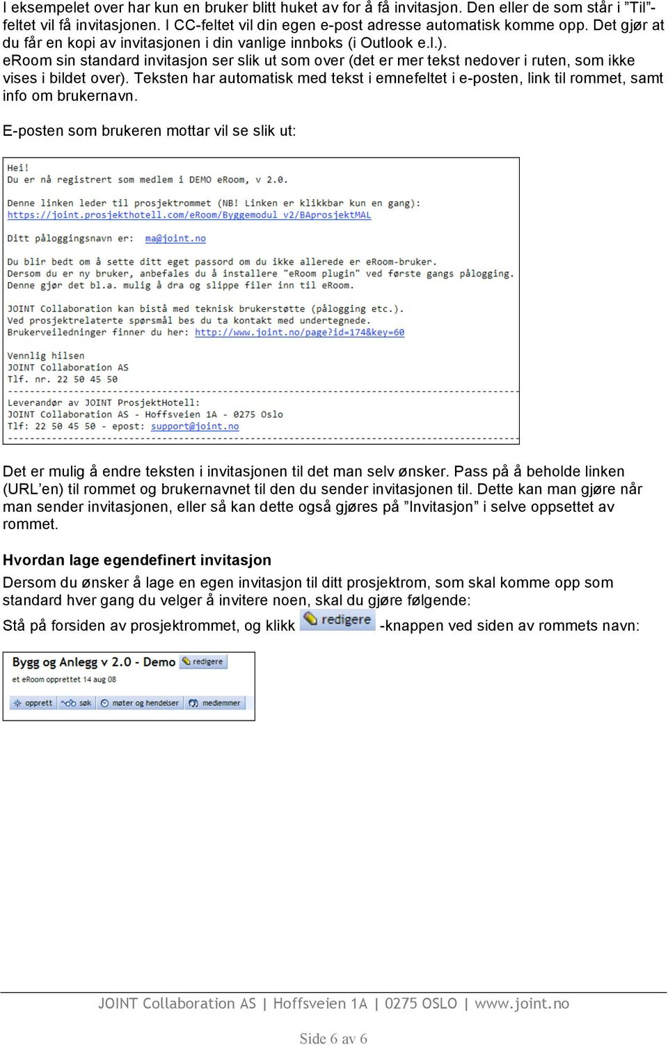 Teksten har automatisk med tekst i emnefeltet i e-posten, link til rommet, samt info om brukernavn.