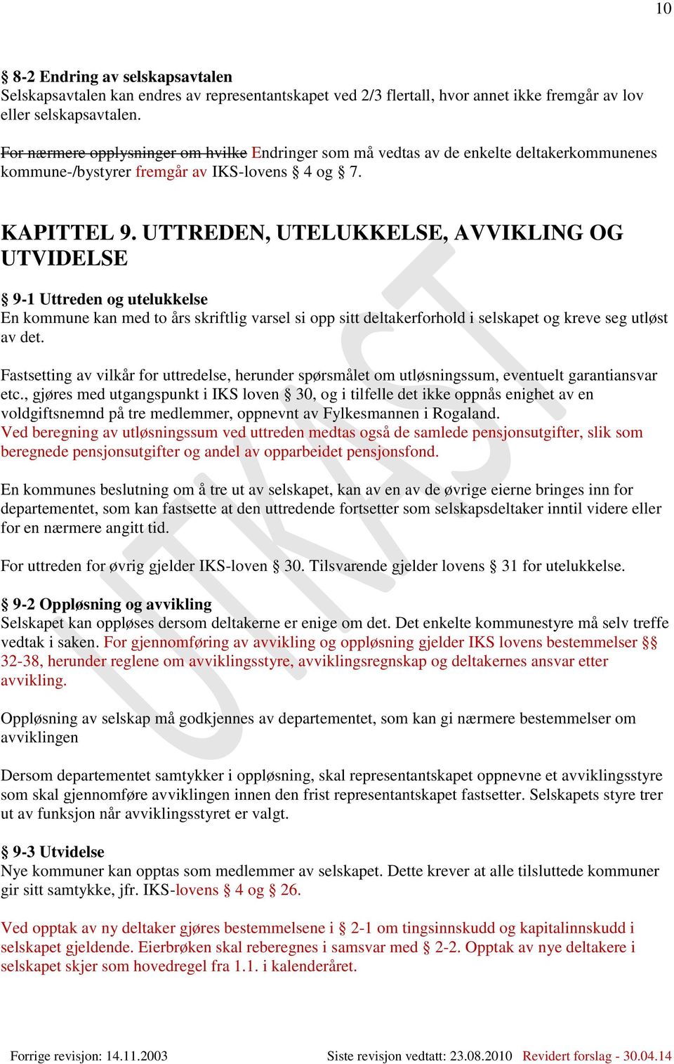 UTTREDEN, UTELUKKELSE, AVVIKLING OG UTVIDELSE 9-1 Uttreden og utelukkelse En kommune kan med to års skriftlig varsel si opp sitt deltakerforhold i selskapet og kreve seg utløst av det.