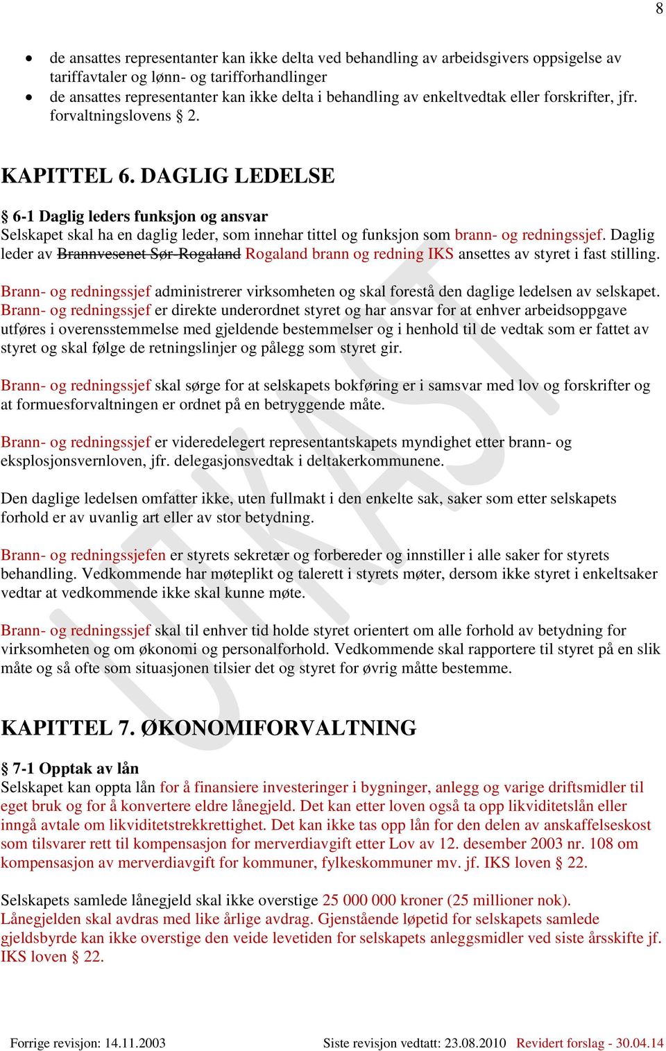 DAGLIG LEDELSE 6-1 Daglig leders funksjon og ansvar Selskapet skal ha en daglig leder, som innehar tittel og funksjon som brann- og redningssjef.