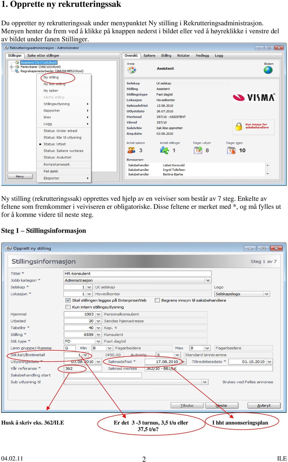 Ny stilling (rekrutteringssak) opprettes ved hjelp av en veiviser som består av 7 steg. Enkelte av feltene som fremkommer i veiviseren er obligatoriske.