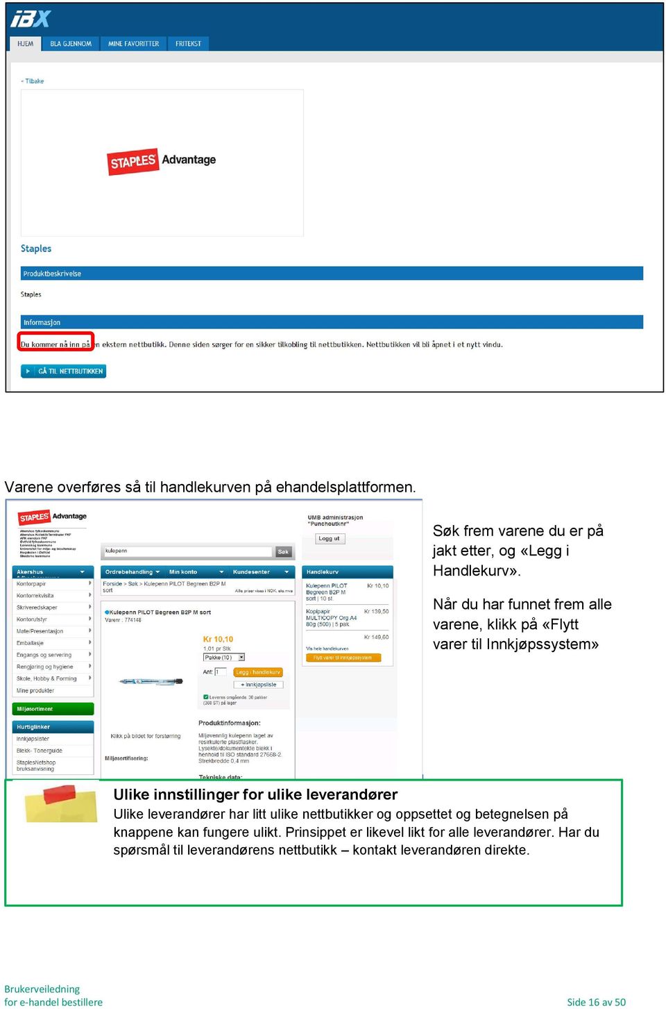 leverandører har litt ulike nettbutikker og oppsettet og betegnelsen på knappene kan fungere ulikt.