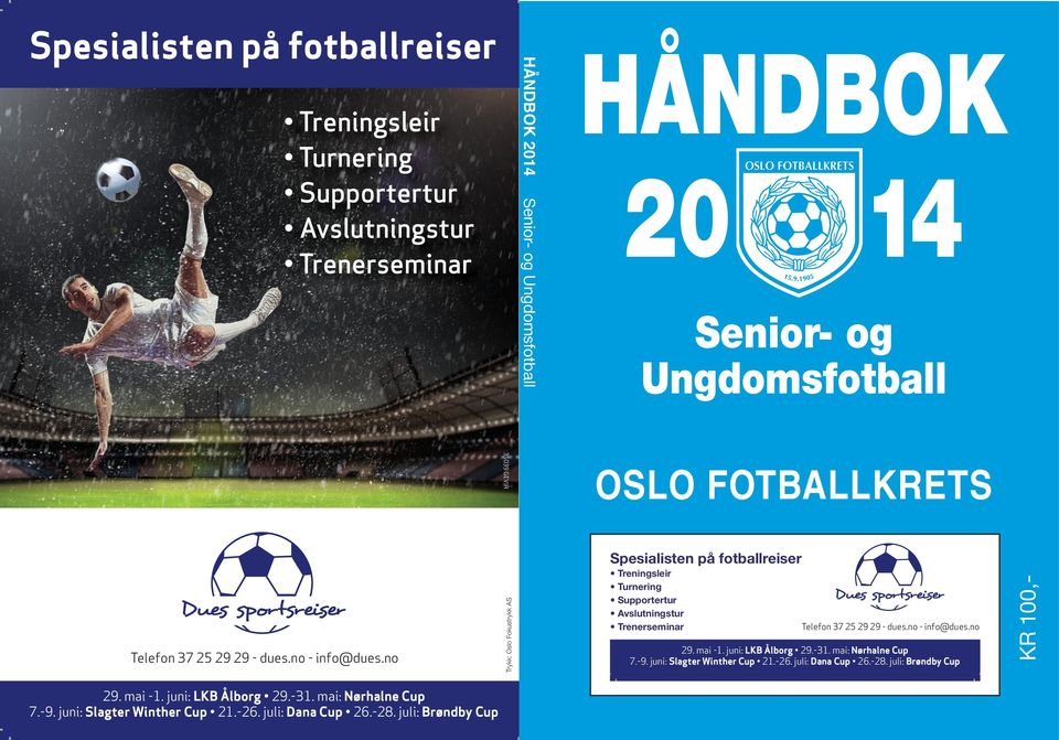 no Trykk: Oslo Fokustrykk AS Spesialisten på fotballreiser Treningsleir Turnering Supportertur Avslutningstur Trenerseminar Telefon 37 25 29 29 - dues.no Telefon - info@dues.no 37 25 29 29 - dues.