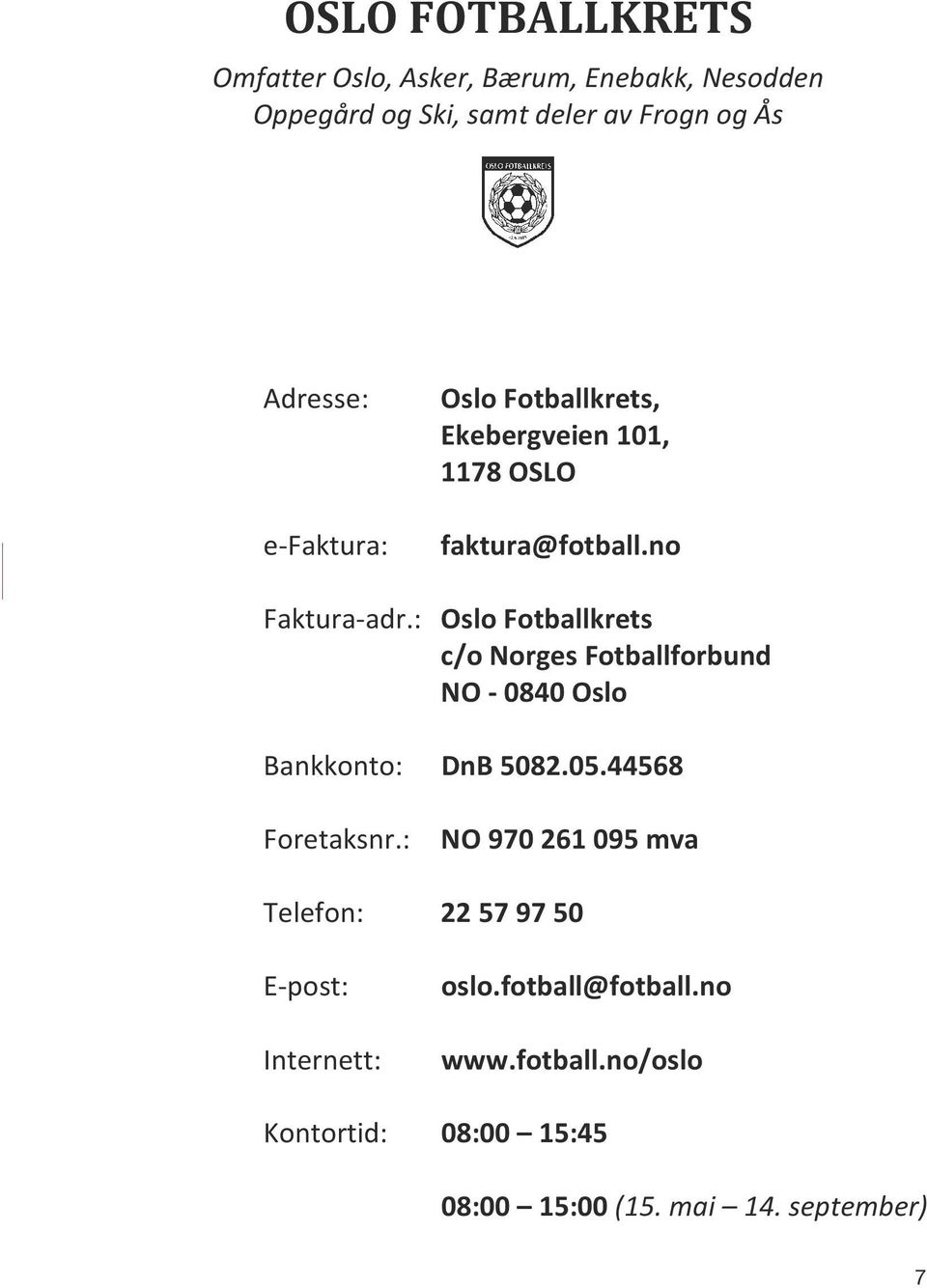 Oslo Fotballkrets, Ekebergveien 101, 1178 OSLO e-faktura: faktura@fotball.no Faktura-adr.