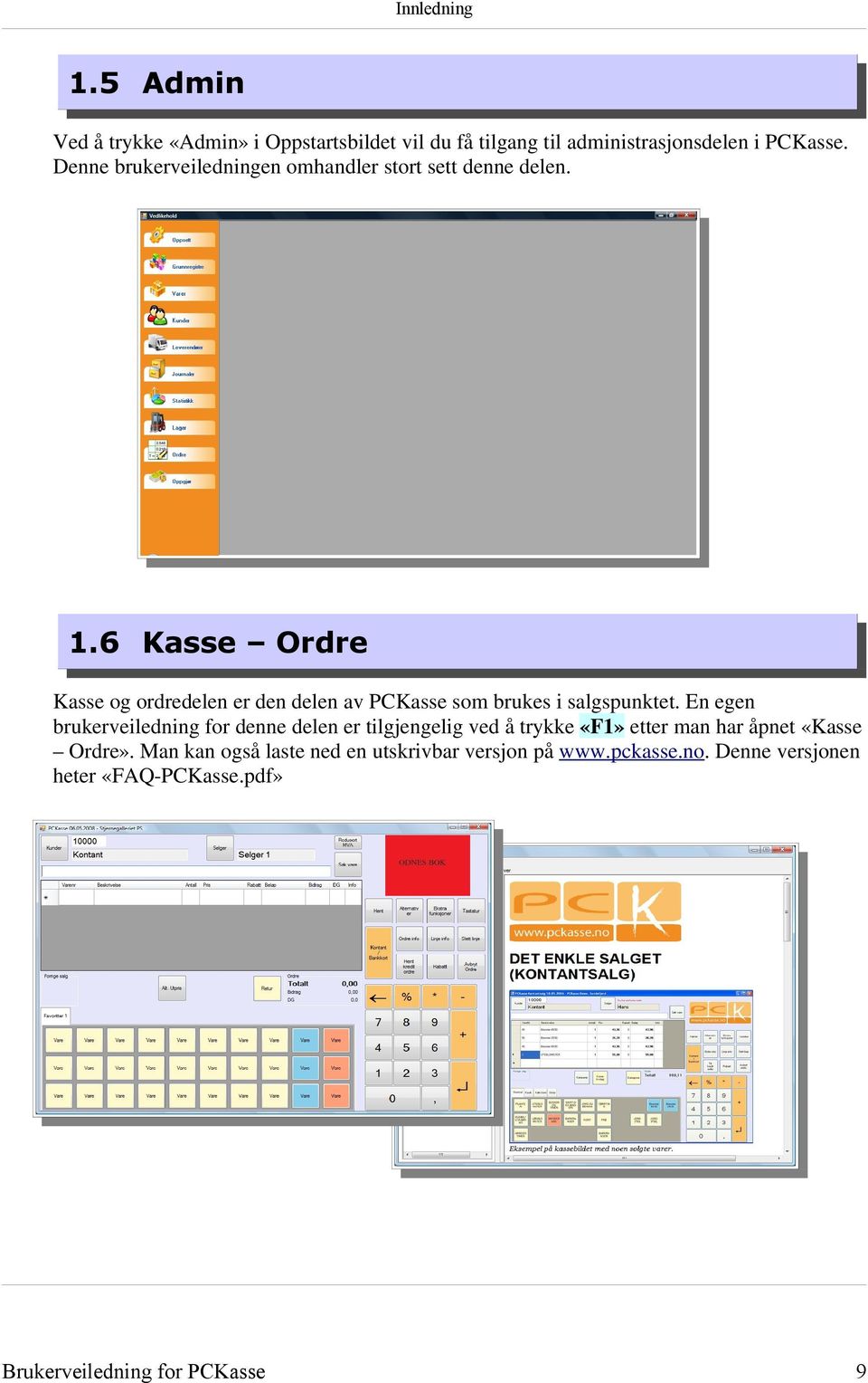 6 Kasse Ordre Kasse og ordredelen er den delen av PCKasse som brukes i salgspunktet.