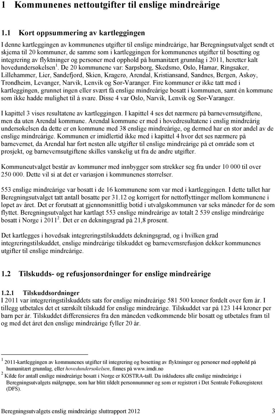 kommunenes utgifter til bosetting og integrering av flyktninger og personer med opphold på humanitært grunnlag i 2011, heretter kalt hovedundersøkelsen 1.