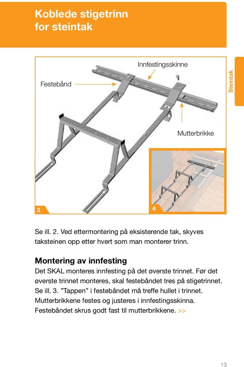 Montering av innfesting Det SKAL monteres innfesting på det øverste trinnet.