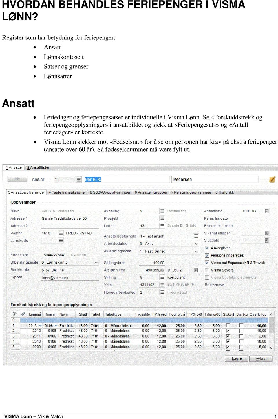 feriepengesatser er individuelle i Visma Lønn.