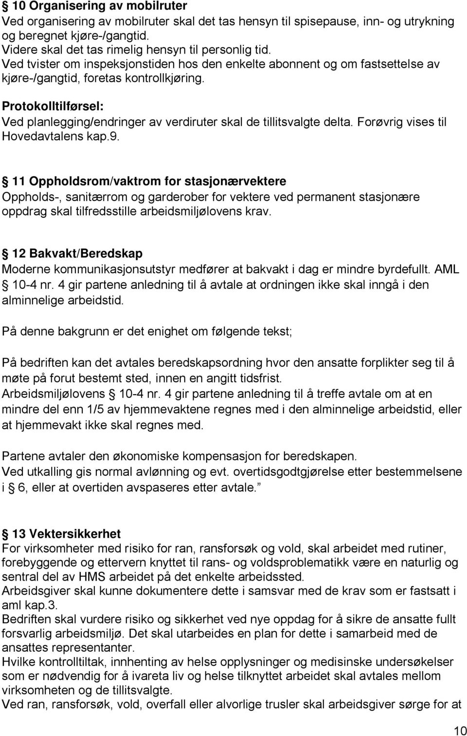 Protokolltilførsel: Ved planlegging/endringer av verdiruter skal de tillitsvalgte delta. Forøvrig vises til Hovedavtalens kap.9.