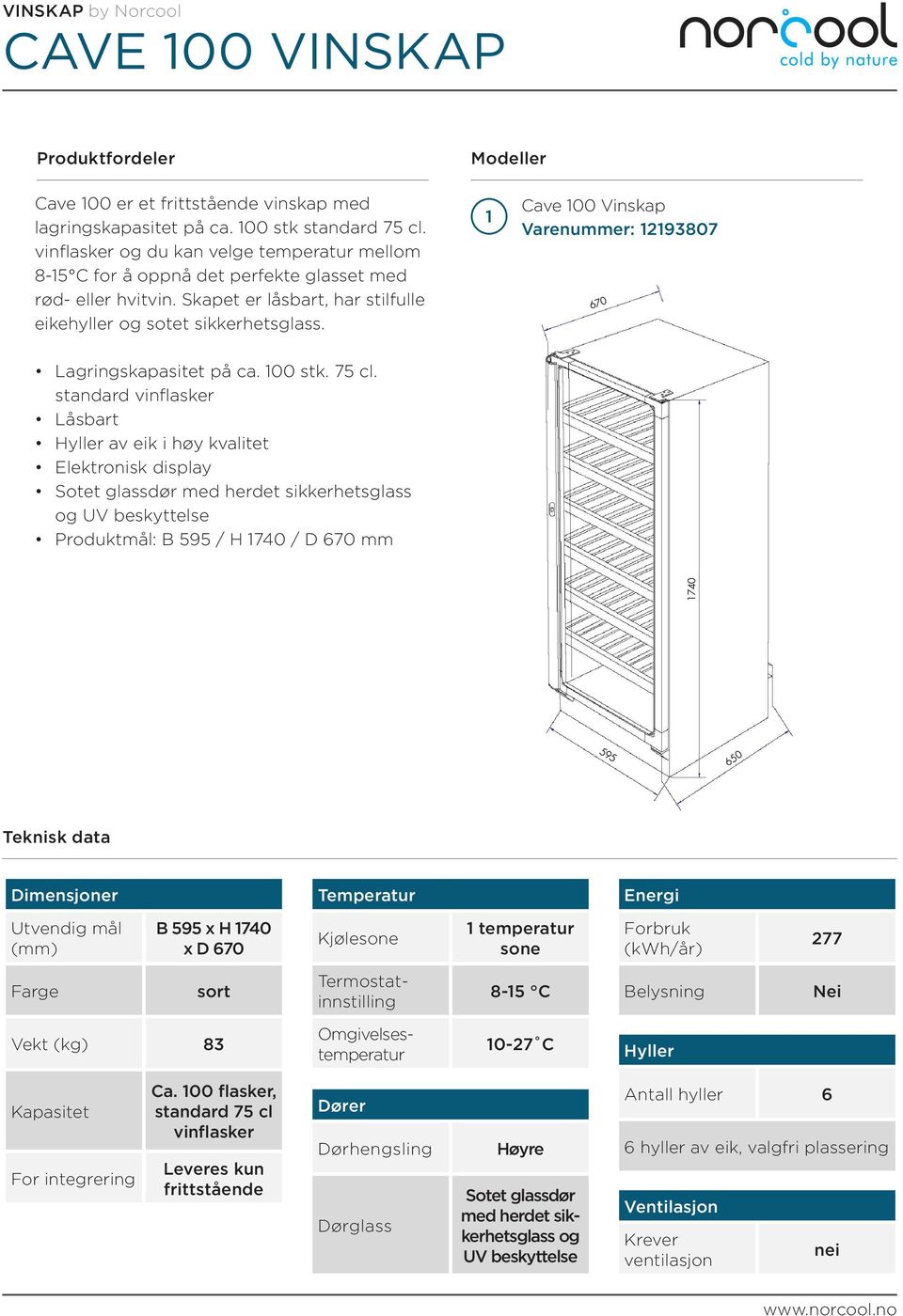 Cave 00 Vinskap Varenummer: 93807 670 Lagringskapasitet på ca. 00 stk. 75 cl.