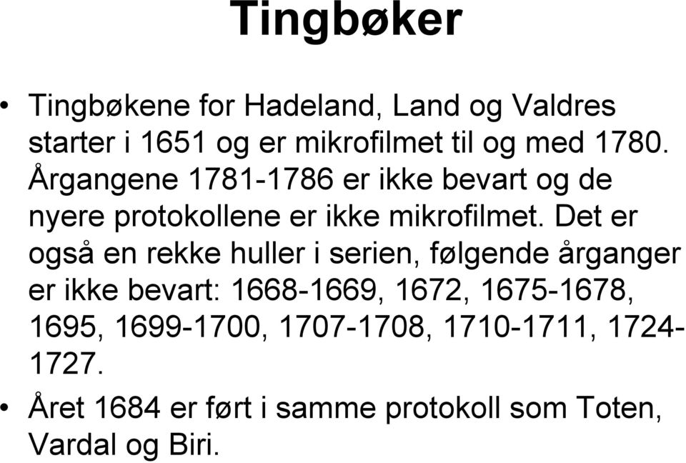 Det er også en rekke huller i serien, følgende årganger er ikke bevart: 1668-1669, 1672,