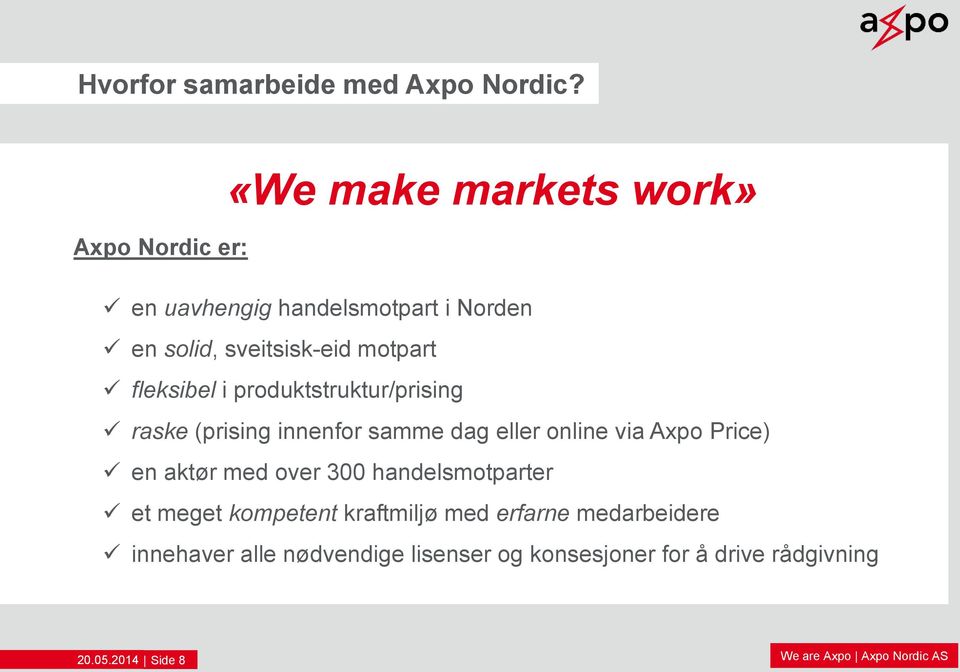 motpart fleksibel i produktstruktur/prising raske (prising innenfor samme dag eller online via Axpo Price)