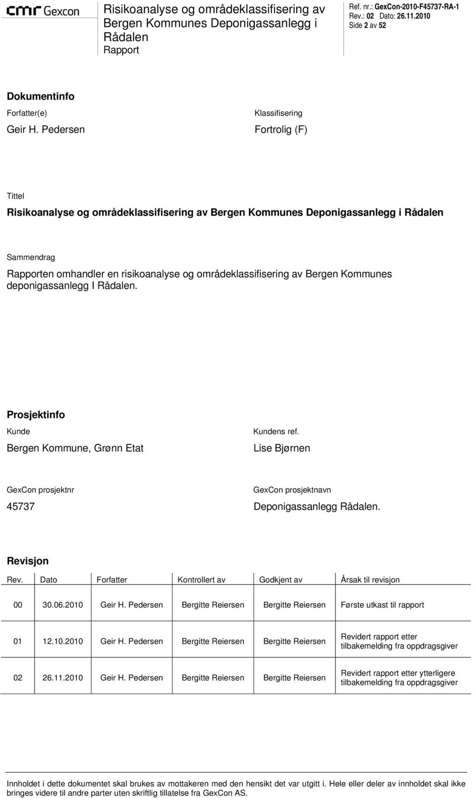 Prosjektinfo Kunde Bergen Kommune, Grønn Etat Kundens ref. Lise Bjørnen GexCon prosjektnr GexCon prosjektnavn 45737 Deponigassanlegg. Revisjon Rev.