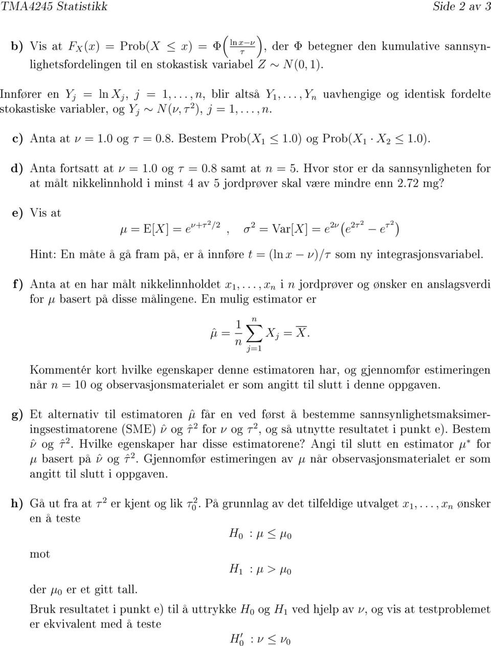 Bestem Prob(X 1 1.0) og Prob(X 1 X 2 1.0). d) Anta fortsatt at ν = 1.0 og τ = 0.8 samt at n = 5.