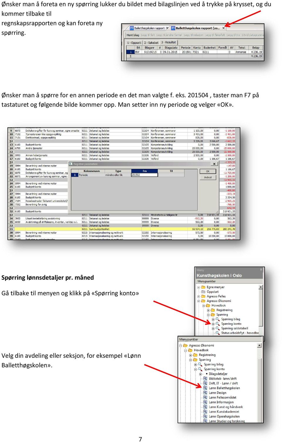 201504, taster man F7 på tastaturet og følgende bilde kommer opp. Man setter inn ny periode og velger «OK».