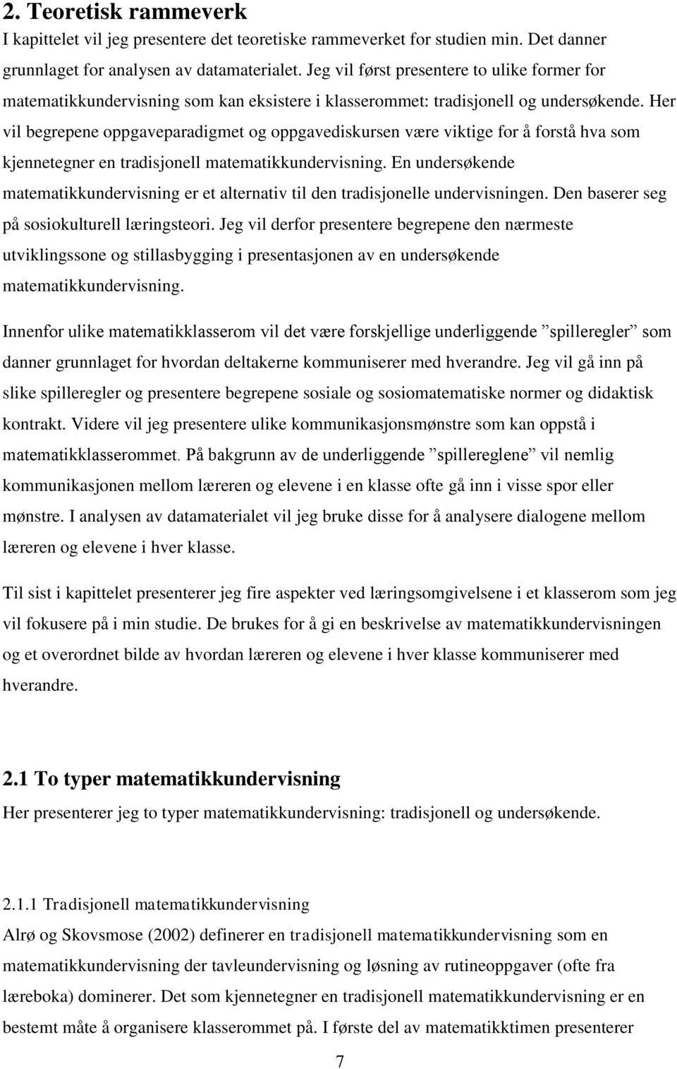 Her vil begrepene oppgaveparadigmet og oppgavediskursen være viktige for å forstå hva som kjennetegner en tradisjonell matematikkundervisning.