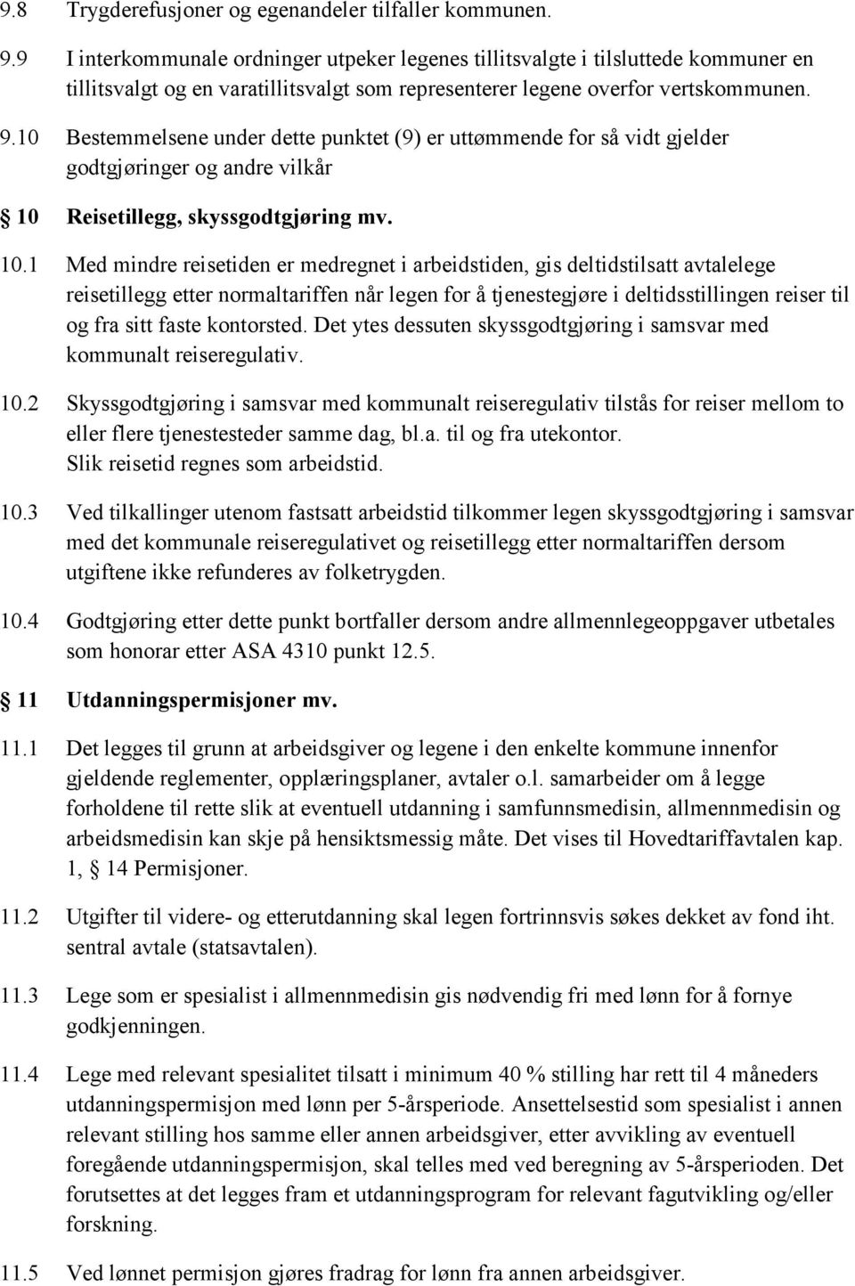 10 Bestemmelsene under dette punktet (9) er uttømmende for så vidt gjelder godtgjøringer og andre vilkår 10 