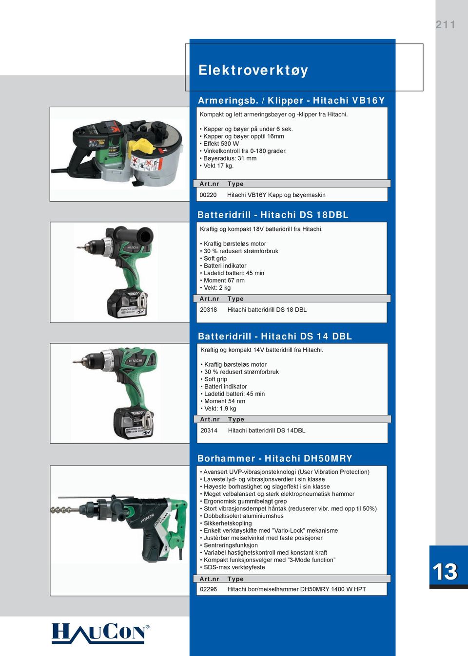 00220 Hitachi VB16Y Kapp og bøyemaskin Batteridrill - Hitachi DS 18DBL Kraftig og kompakt 18V batteridrill fra Hitachi.