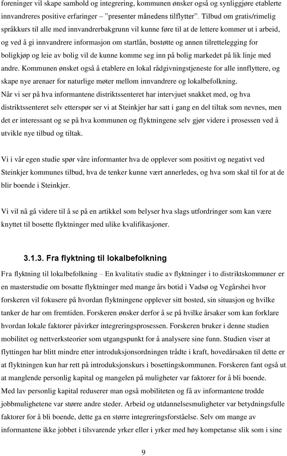 tilrettelegging for boligkjøp og leie av bolig vil de kunne komme seg inn på bolig markedet på lik linje med andre.