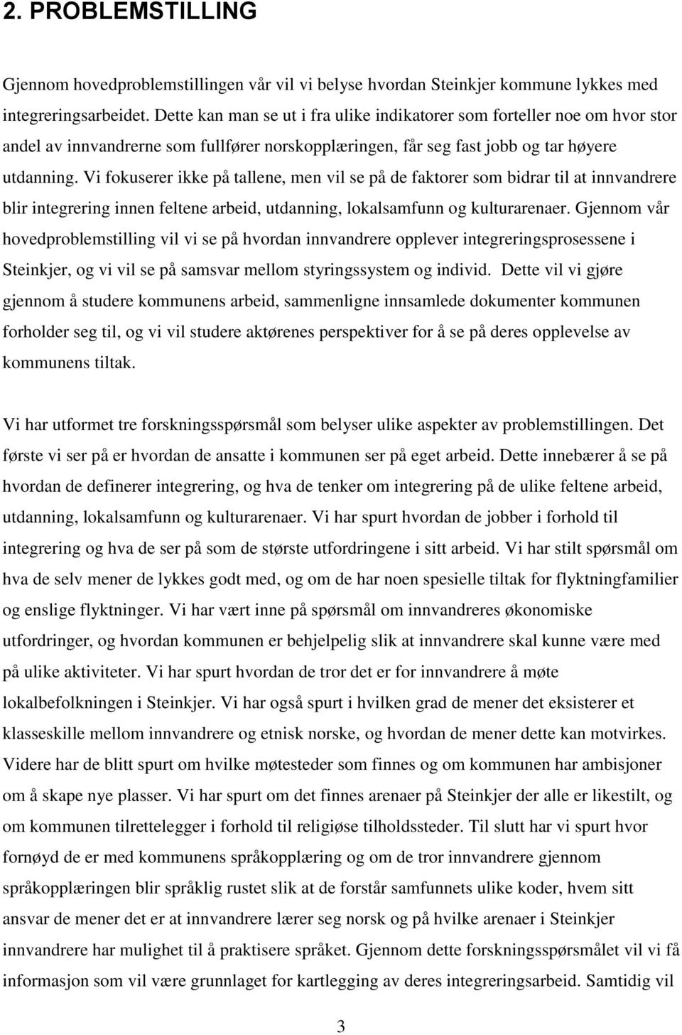 Vi fokuserer ikke på tallene, men vil se på de faktorer som bidrar til at innvandrere blir integrering innen feltene arbeid, utdanning, lokalsamfunn og kulturarenaer.