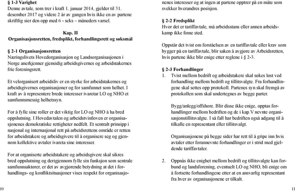 arbeidstakernes frie foreningsrett. Et velorganisert arbeidsliv er en styrke for arbeidstakernes og arbeidsgivernes organisasjoner og for samfunnet som helhet.