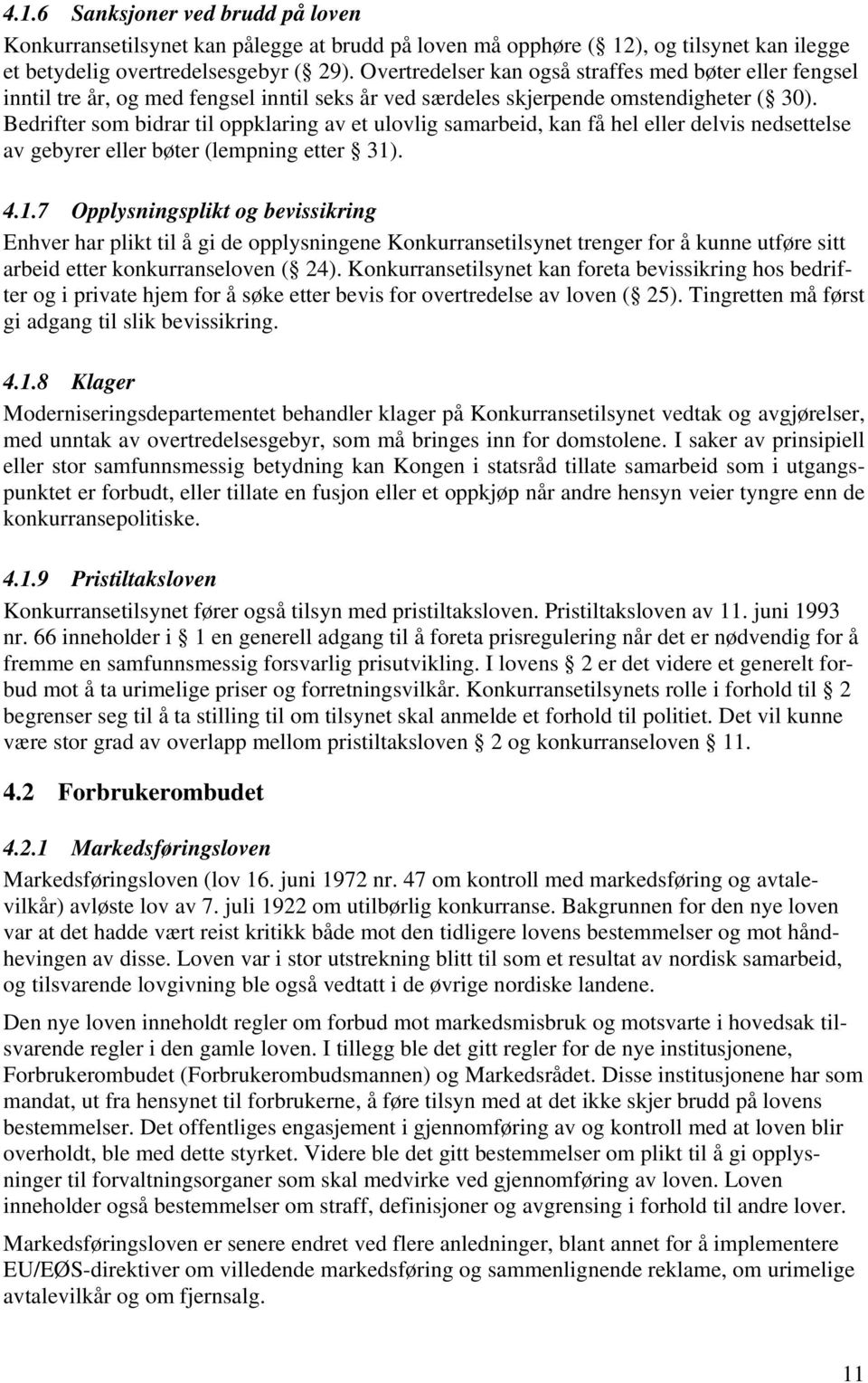 Bedrifter som bidrar til oppklaring av et ulovlig samarbeid, kan få hel eller delvis nedsettelse av gebyrer eller bøter (lempning etter 31)