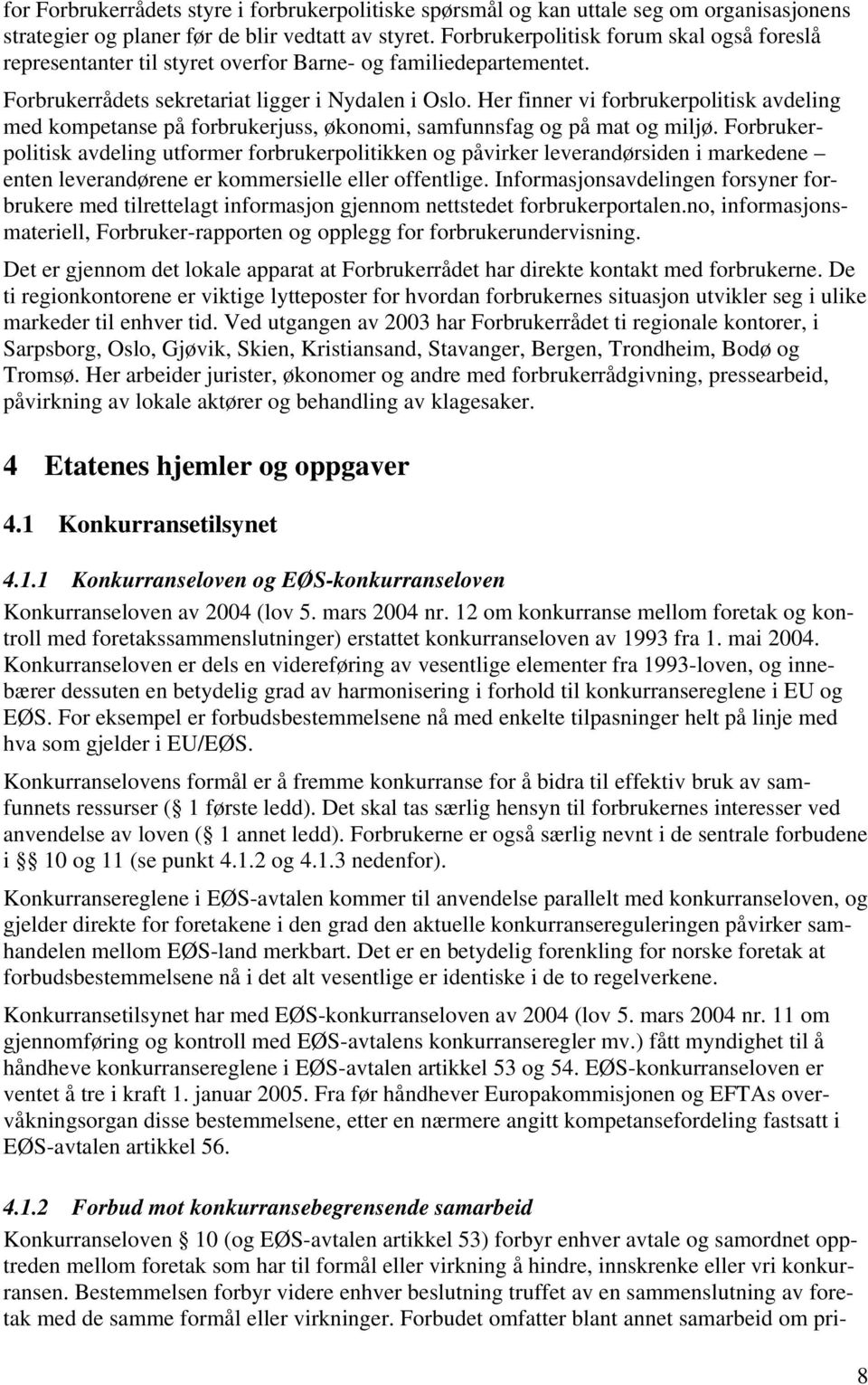 Her finner vi forbrukerpolitisk avdeling med kompetanse på forbrukerjuss, økonomi, samfunnsfag og på mat og miljø.