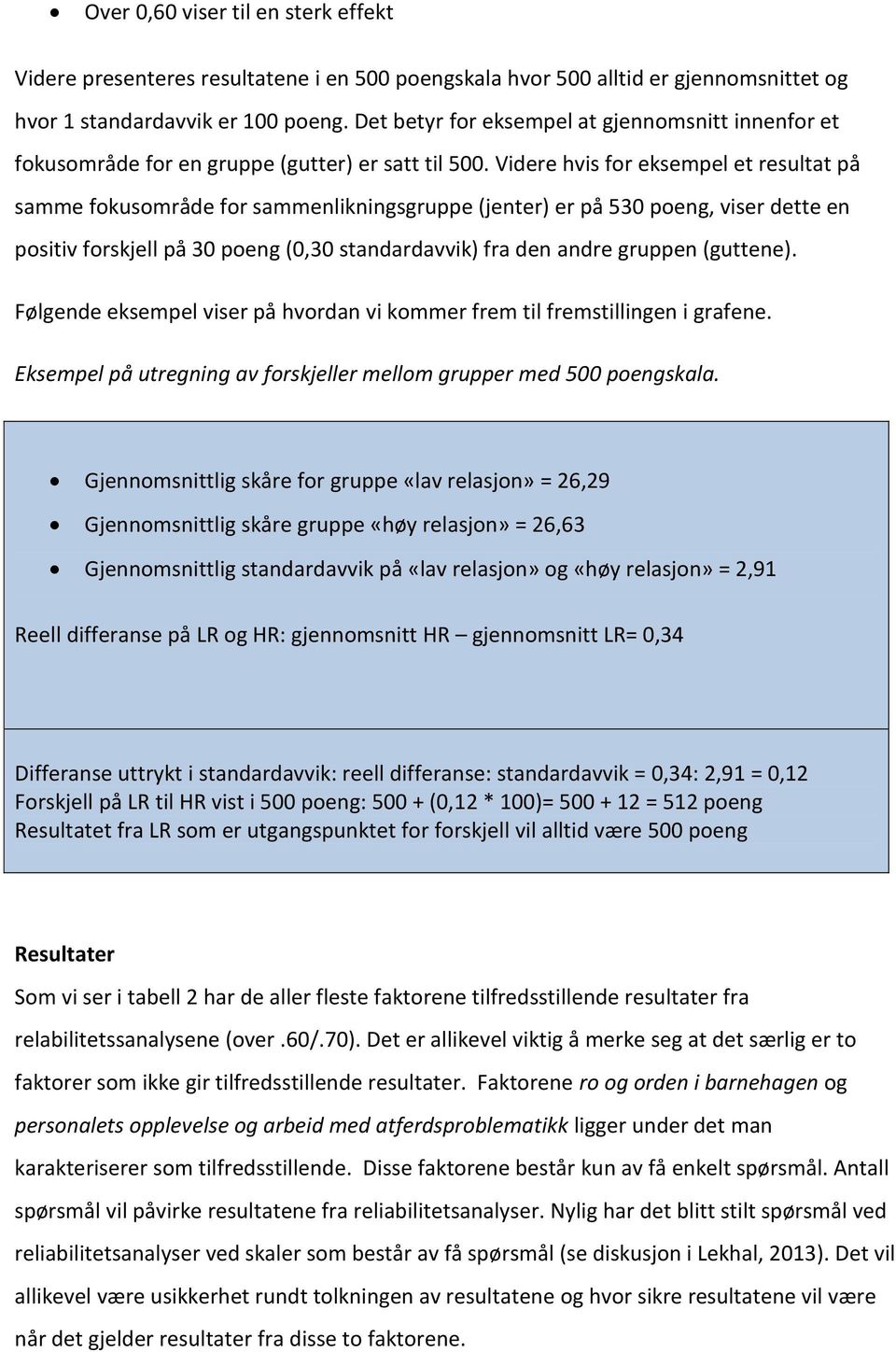 Videre hvis for eksempel et resultat på samme fokusområde for sammenlikningsgruppe (jenter) er på 530 poeng, viser dette en positiv forskjell på 30 poeng (0,30 standardavvik) fra den andre gruppen