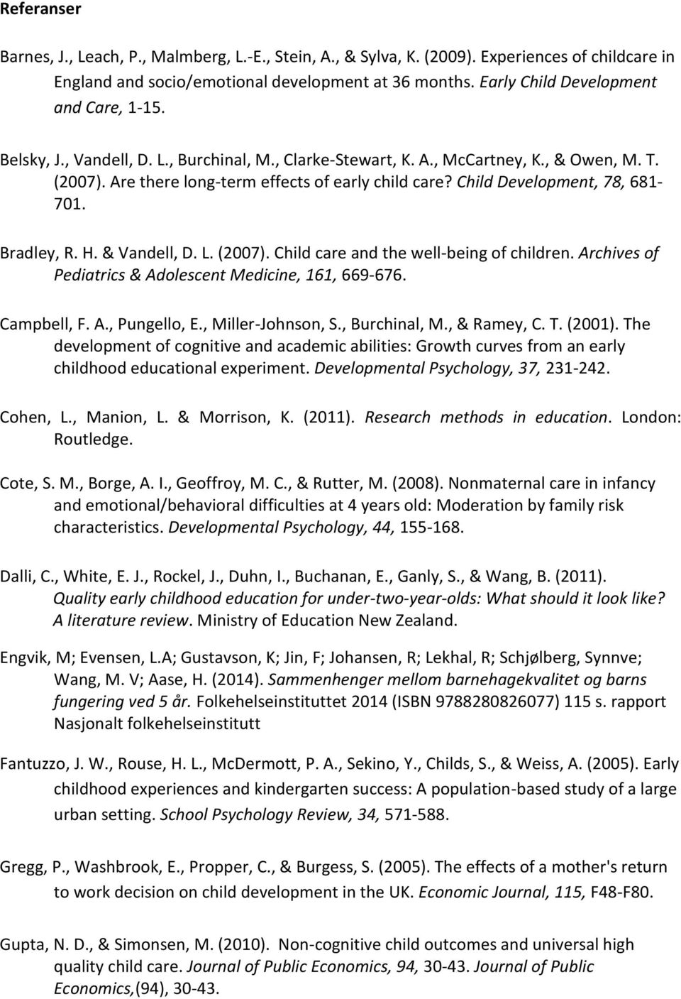 Child Development, 78, 681-701. Bradley, R. H. & Vandell, D. L. (2007). Child care and the well-being of children. Archives of Pediatrics & Adolescent Medicine, 161, 669-676. Campbell, F. A., Pungello, E.