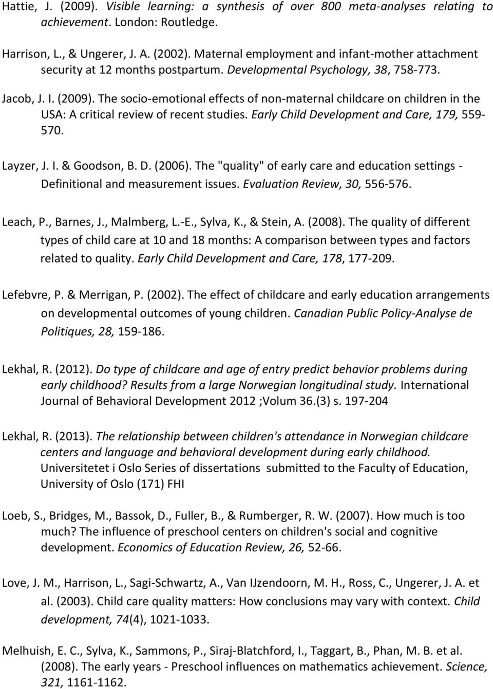 The socio-emotional effects of non-maternal childcare on children in the USA: A critical review of recent studies. Early Child Development and Care, 179, 559-570. Layzer, J. I. & Goodson, B. D. (2006).