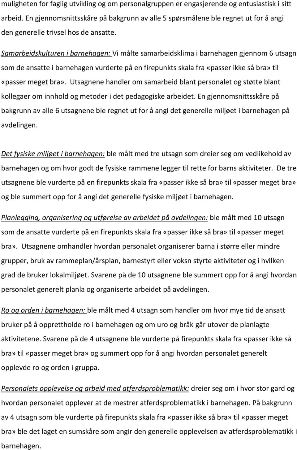 Samarbeidskulturen i barnehagen: Vi målte samarbeidsklima i barnehagen gjennom 6 utsagn som de ansatte i barnehagen vurderte på en firepunkts skala fra «passer ikke så bra» til «passer meget bra».