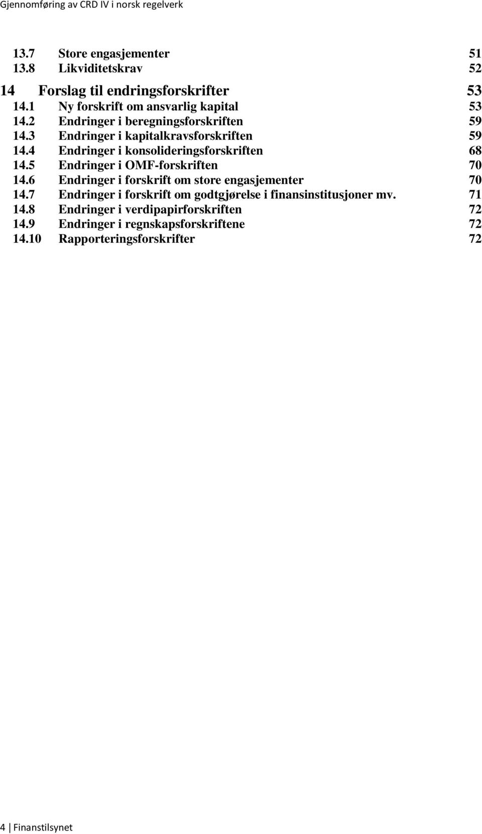 5 Endringer i OMF-forskriften 70 14.6 Endringer i forskrift om store engasjementer 70 14.