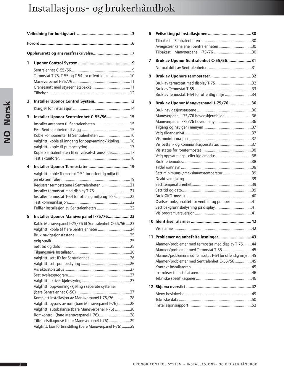 ..4 3 Installer Uponor Sentralenhet C-55/56...5 Installer antennen til Sentralenheten...5 Fest Sentralenheten til vegg...5 Koble komponenter til Sentralenheten.