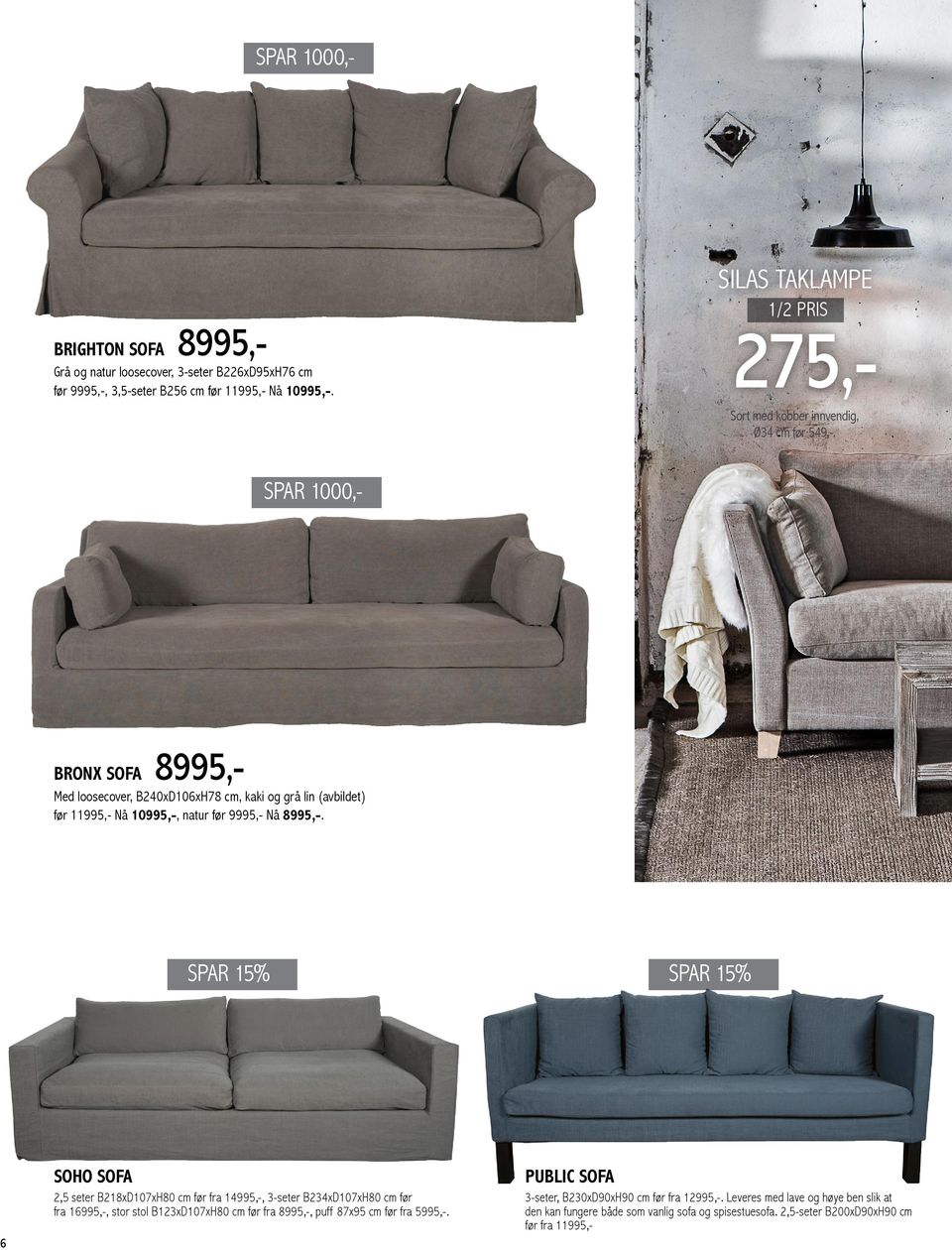 SPAR 1000,- metal BRONX SOFA 8995,- Med loosecover, B240xD106xH78 cm, kaki og grå lin (avbildet) før 11995,- Nå 10995,-, natur før 9995,- Nå 8995,-.